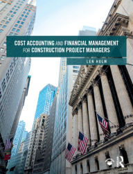 Title: Cost Accounting and Financial Management for Construction Project Managers, Author: Len Holm