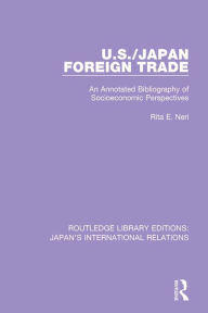 Title: U.S./Japan Foreign Trade: An Annotated Bibliography of Socioeconomic Perspectives, Author: Rita E. Neri