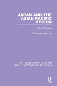 Title: Japan and the Asian Pacific Region: Profile of Change, Author: Masahide Shibusawa