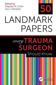 Title: 50 Landmark Papers every Trauma Surgeon Should Know, Author: Stephen M Cohn