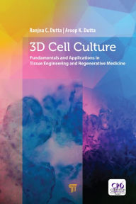 Title: 3D Cell Culture: Fundamentals and Applications in Tissue Engineering and Regenerative Medicine, Author: Ranjna C. Dutta