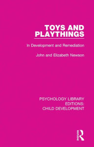 Title: Toys and Playthings: In Development and Remediation, Author: John Newson