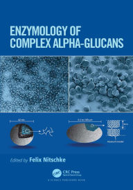 Title: Enzymology of Complex Alpha-Glucans, Author: Felix Nitschke