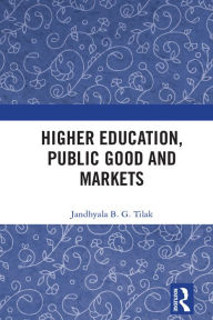 Title: Higher Education, Public Good and Markets, Author: Jandhyala B. G. Tilak