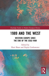 Title: 1989 and the West: Western Europe since the End of the Cold War, Author: Eleni Braat