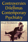 Controversies and Dilemmas in Contemporary Psychiatry