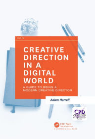 Title: Creative Direction in a Digital World: A Guide to Being a Modern Creative Director, Author: Adam Harrell