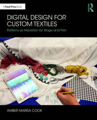 Title: Digital Design for Custom Textiles: Patterns as Narration for Stage and Film, Author: Amber Marisa Cook