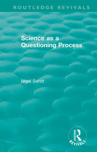 Title: Routledge Revivals: Science as a Questioning Process (1996), Author: Nigel Sanitt