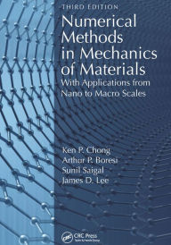 Title: Numerical Methods in Mechanics of Materials: With Applications from Nano to Macro Scales, Author: Ken Chong