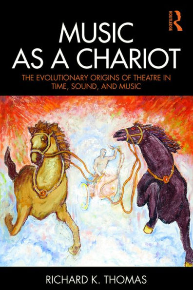 Music as a Chariot: The Evolutionary Origins of Theatre in Time, Sound, and Music