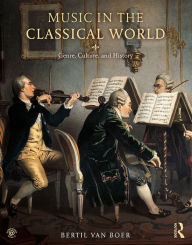 Title: Music in the Classical World: Genre, Culture, and History, Author: Bertil van Boer