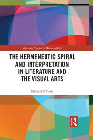 Title: The Hermeneutic Spiral and Interpretation in Literature and the Visual Arts, Author: Michael O'Toole