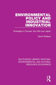 Title: Environmental Policy and Industrial Innovation: Strategies in Europe, the USA and Japan, Author: David Wallace