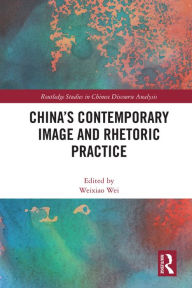 Title: China's Contemporary Image and Rhetoric Practice, Author: Weixiao Wei