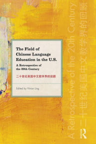 Title: The Field of Chinese Language Education in the U.S.: A Retrospective of the 20th Century, Author: Vivian Ling