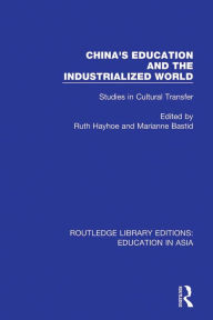 Title: China's Education and the Industrialised World: Studies in Cultural Transfer, Author: Ruth Hayhoe