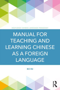 Title: Manual for Teaching and Learning Chinese as a Foreign Language, Author: Bo Hu