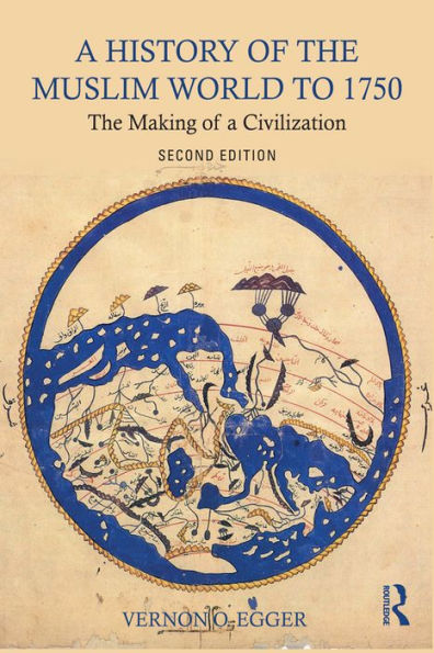 A History of the Muslim World to 1750: The Making of a Civilization
