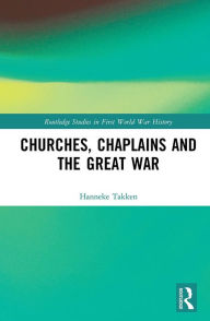 Title: Churches, Chaplains and the Great War, Author: Hanneke Takken