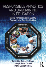 Title: Responsible Analytics and Data Mining in Education: Global Perspectives on Quality, Support, and Decision Making, Author: Badrul H. Khan