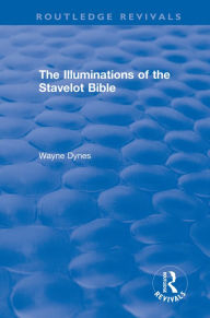 Title: Routledge Revivals: The Illuminations of the Stavelot Bible (1978), Author: Wayne Dynes