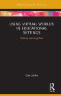 Using Virtual Worlds in Educational Settings: Making Learning Real