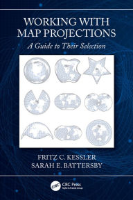 Title: Working with Map Projections: A Guide to their Selection, Author: Fritz Kessler