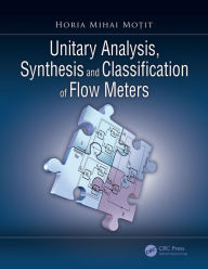 Title: Unitary Analysis, Synthesis, and Classification of Flow Meters, Author: Horia Mihai Mo?it