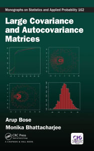 Title: Large Covariance and Autocovariance Matrices, Author: Arup Bose