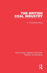 Title: The British Coal Industry, Author: H. Townshend-Rose