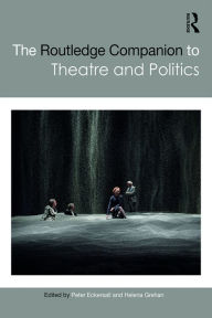 Title: The Routledge Companion to Theatre and Politics, Author: Peter Eckersall