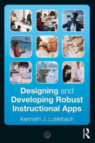 Title: Designing and Developing Robust Instructional Apps, Author: Kenneth J. Luterbach