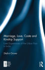 Marriage, Love, Caste and Kinship Support: Lived Experiences of the Urban Poor in India