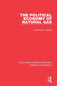 Title: The Political Economy of Natural Gas, Author: Ferdinand E. Banks