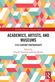 Title: Academics, Artists, and Museums: 21st-Century Partnerships, Author: Irina D. Costache