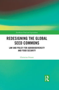 Title: Redesigning the Global Seed Commons: Law and Policy for Agrobiodiversity and Food Security, Author: Christine Frison
