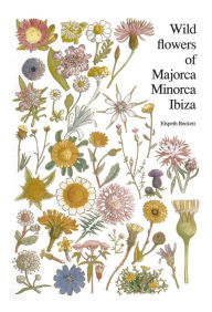 Title: Wild flowers of Majorca Minorca and Ibiza, Author: Elspeth Beckett