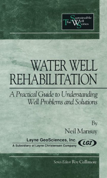 Water Well Rehabilitation: A Practical Guide to Understanding Well Problems and Solutions
