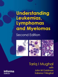 Title: Understanding Leukemias, Lymphomas and Myelomas, Author: Tariq I. Mughal