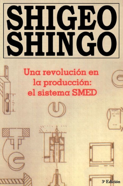 Una revolutión en la productión: el sistema SMED, 3a Edicion