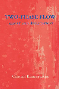 Title: Two-Phase Flow: Theory and Applications, Author: Cl Kleinstreuer