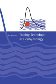 Title: Tracing Technique in Geohydrology, Author: Werner Kass