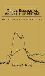 Title: Trace Elemental Analysis of Metals: Methods and Techniques, Author: Thomas R. Dulski