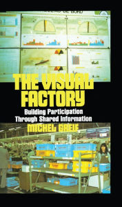 Title: The Visual Factory: Building Participation Through Shared Information, Author: Michel Greif