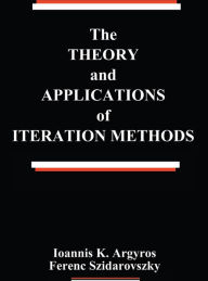 Title: The Theory and Applications of Iteration Methods, Author: Ioannis K. Argyros