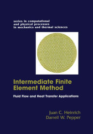 Title: The Intermediate Finite Element Method: Fluid Flow And Heat Transfer Applications, Author: Darrell W. Pepper