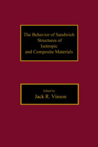 Title: The Behavior of Sandwich Structures of Isotropic and Composite Materials, Author: JackR. Vinson