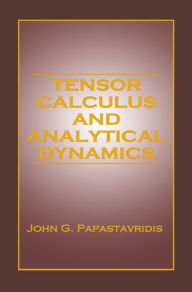 Title: Tensor Calculus and Analytical Dynamics, Author: John G. Papastavridis