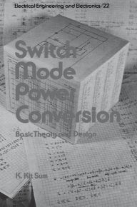 Title: Switch Mode Power Conversion: Basic Theory and Design, Author: K. Kit Sum